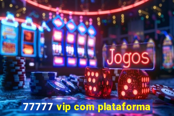 77777 vip com plataforma